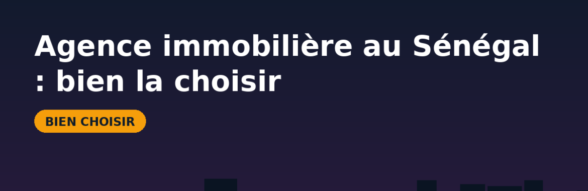Agence immobilière au Sénégal : rôle, frais et critères pour bien la choisir