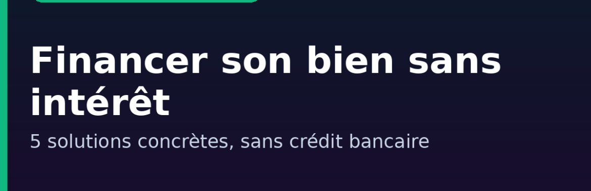 Acheter un bien immobilier au Sénégal sans crédit à intérêt : 5 solutions de financement