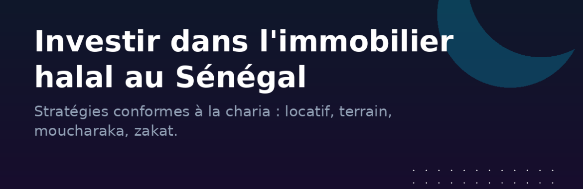Investir dans l&rsquo;immobilier halal au Sénégal : stratégies conformes à la charia