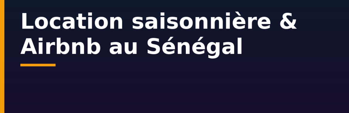 Location saisonnière et Airbnb au Sénégal : louer aux touristes à Dakar et sur la Petite Côte