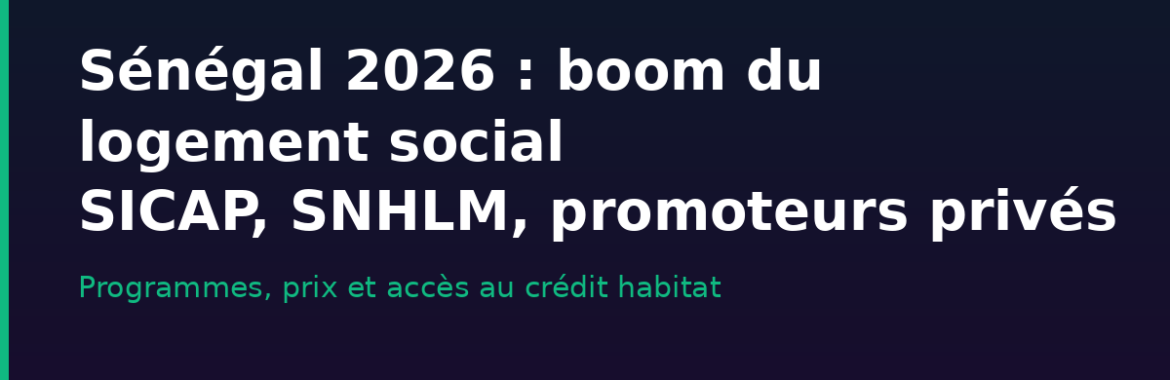 Sénégal 2026 : boom du logement social — SICAP, SNHLM et nouveaux promoteurs privés