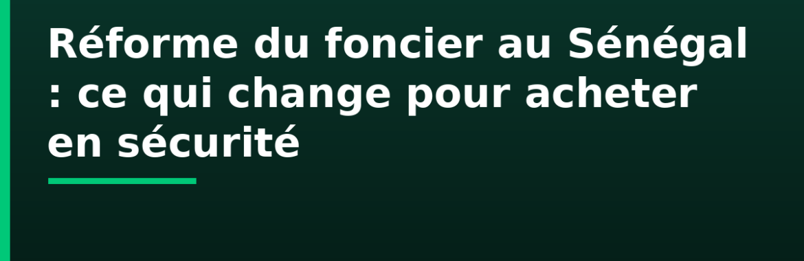 Réforme du foncier au Sénégal : domaine national, sécurisation des titres et ce qui change pour acheteurs et propriétaires