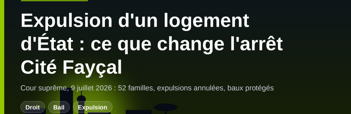 Expulsion d&rsquo;un logement d&rsquo;État : ce que change l&rsquo;arrêt Cité Fayçal du 9 juillet 2026