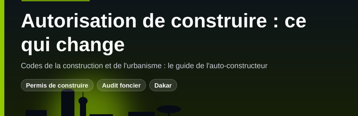 Autorisation de construire au Sénégal : ce que changent les décrets d&rsquo;application des codes de la construction et de l&rsquo;urbanisme