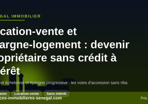 Location-vente et épargne-logement : devenir propriétaire au Sénégal sans crédit à intérêt