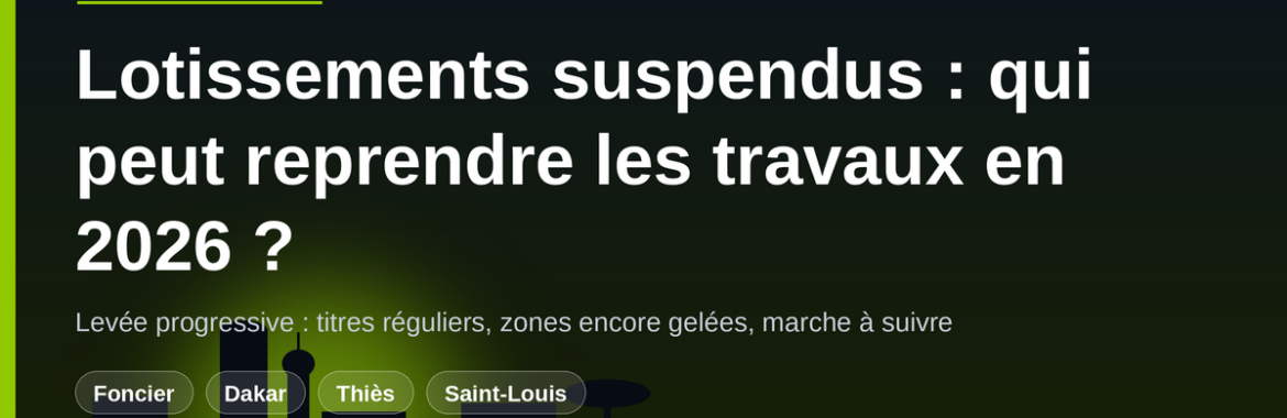 Lotissements suspendus au Sénégal : qui peut reprendre les travaux en 2026 ?