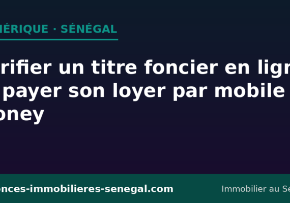 Vérifier un titre foncier en ligne au Sénégal et payer son loyer par mobile money