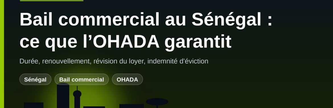 Bail commercial OHADA au Sénégal : pas-de-porte, durée, renouvellement et révision du loyer