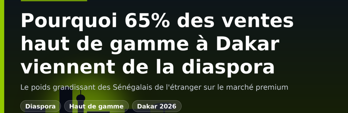 Pourquoi 65% des ventes immobilières haut de gamme à Dakar viennent de la diaspora en 2026