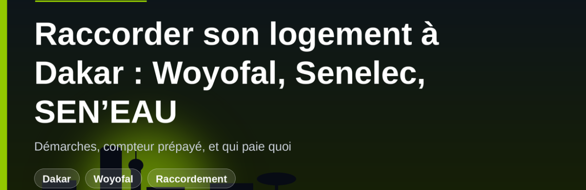 Woyofal, Senelec et SEN’EAU : raccorder son logement à Dakar — délais, coûts, prépayé et litiges de facturation