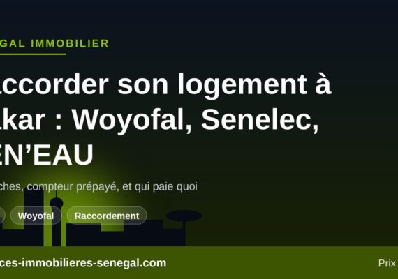 Woyofal, Senelec et SEN’EAU : raccorder son logement à Dakar — délais, coûts, prépayé et litiges de facturation