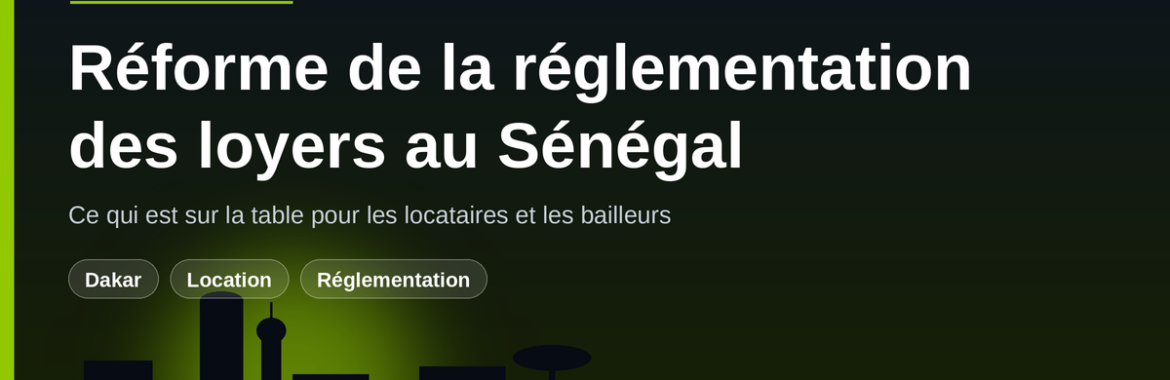 Réforme de la réglementation des loyers au Sénégal : ce qui est sur la table pour les locataires et les bailleurs
